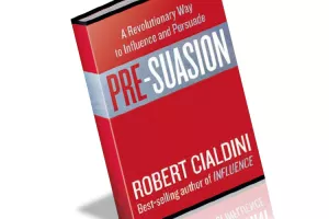 Pre-Suasion: A Revolutionary Way to Influence and Persuade