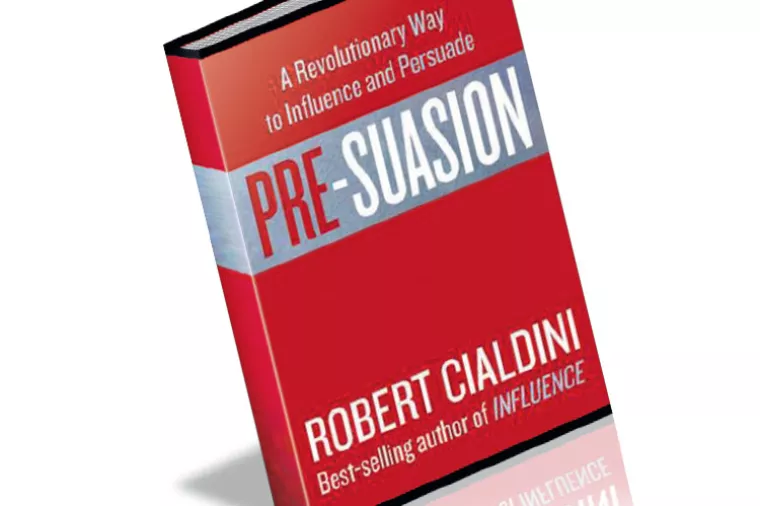 Pre-Suasion: A Revolutionary Way to Influence and Persuade