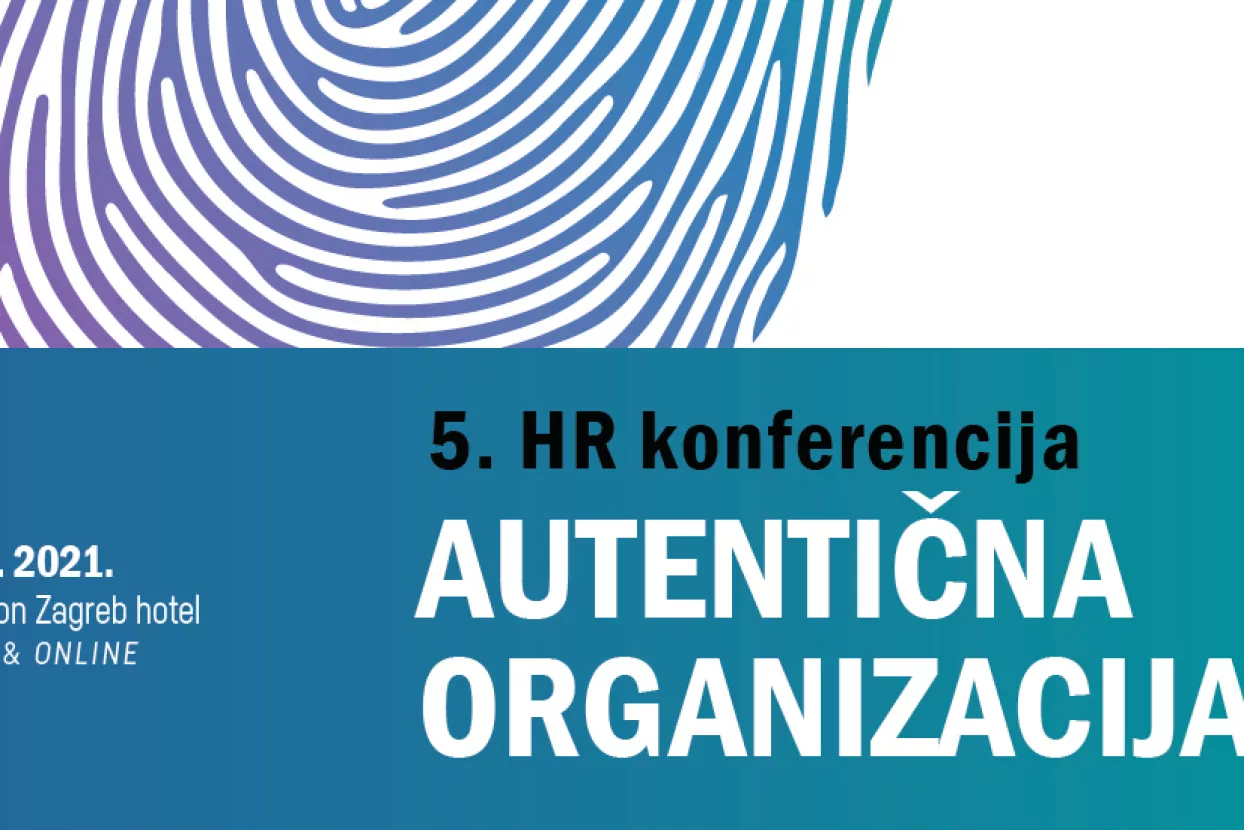 Koje su to prave, autentične organizacije koje žive ono što govore i govore ono što žive? Doznajte na 5. HR konferenciji 9. prosinca!
